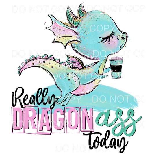 Really Dragon Ass Today Pink Blue Glitter Sublimation 