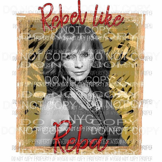 Rebel like reba Sublimation transfers Heat Transfer