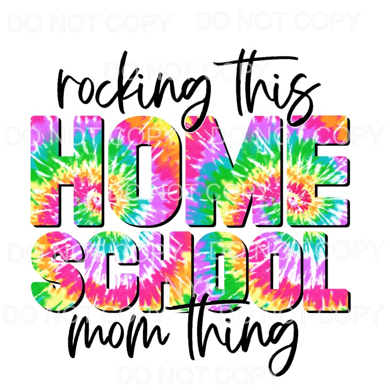 Rocking This Homeschool Mom Thing Tie Dye Sublimation 