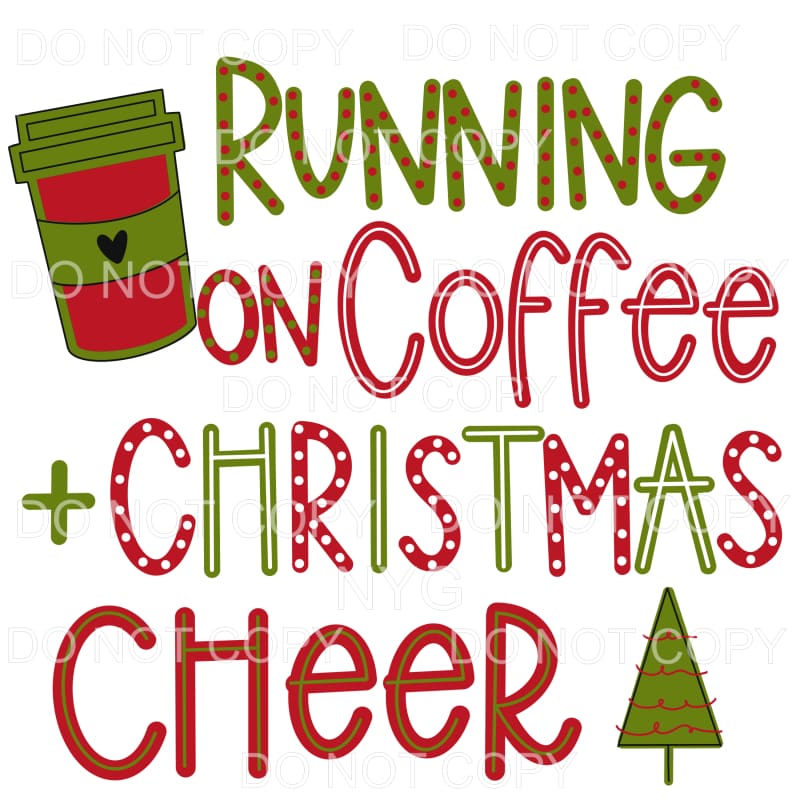 Running On Coffee And Christmas Cheer Sublimation transfers 