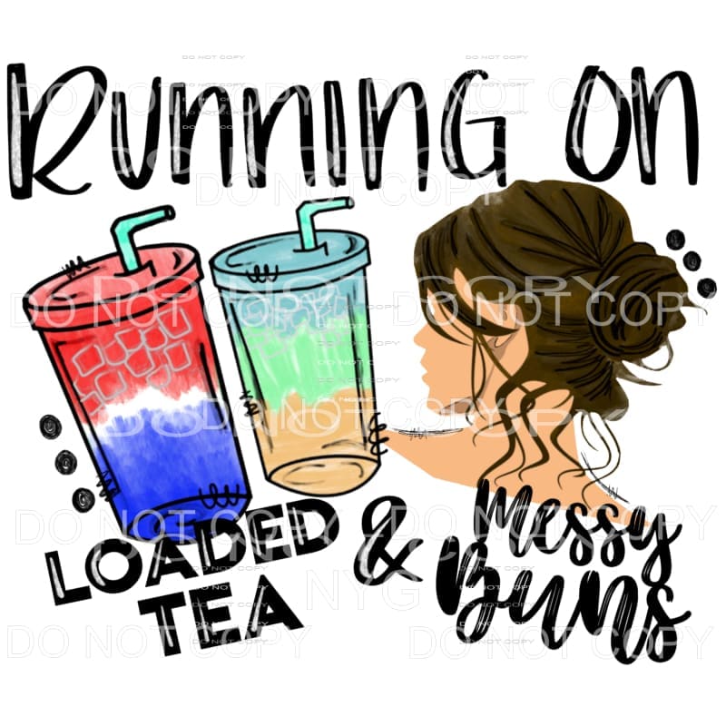 Running on Loaded Tea and messy buns Brunette Sublimation 