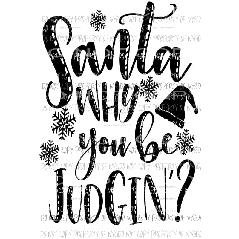 Santa Why you be Judgin black Sublimation transfers Heat Transfer