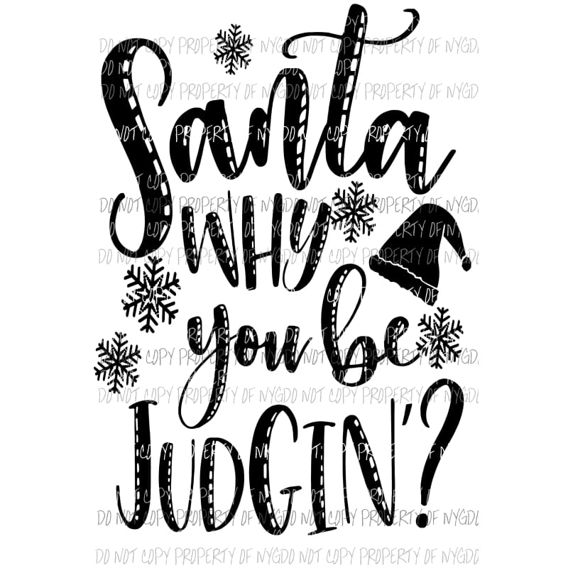 Santa Why you be Judgin Black Sublimation transfers Heat Transfer