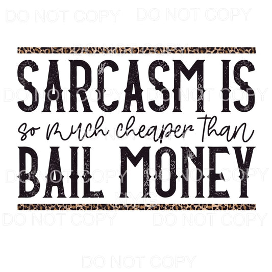 Sarcasm Is So Much Cheaper Than Bail Money #1395 Sublimation