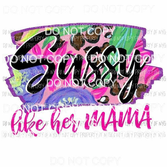Sassy like her Mama floral Sublimation transfers Heat Transfer