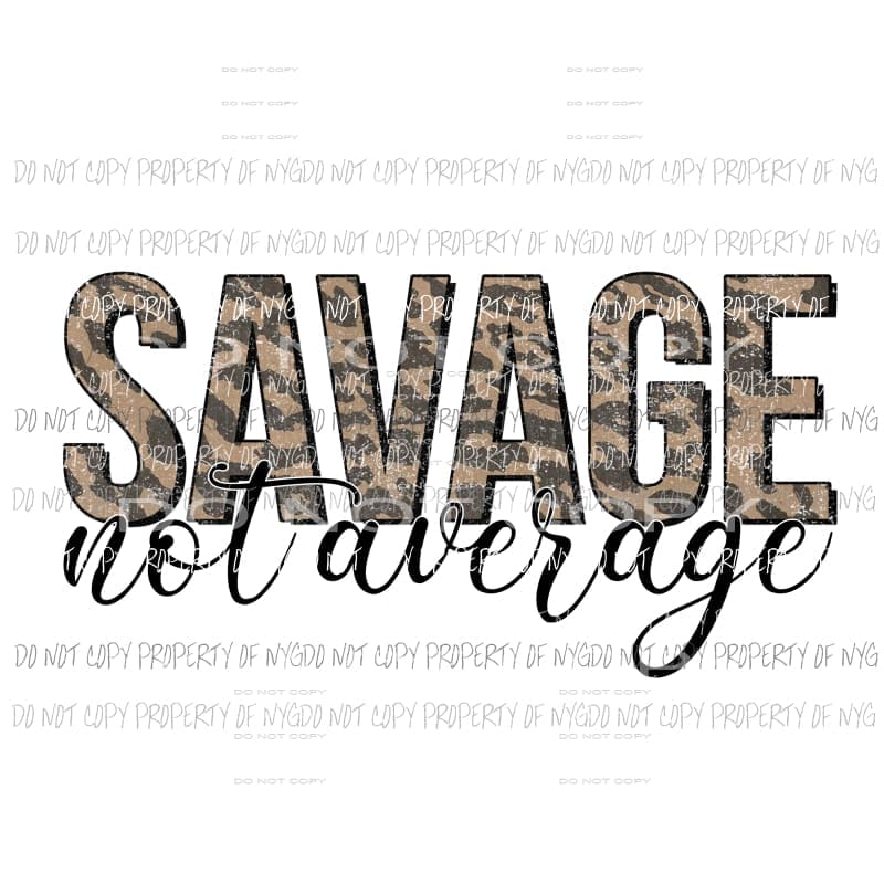 Savage Not Average leopard Sublimation transfers Heat Transfer