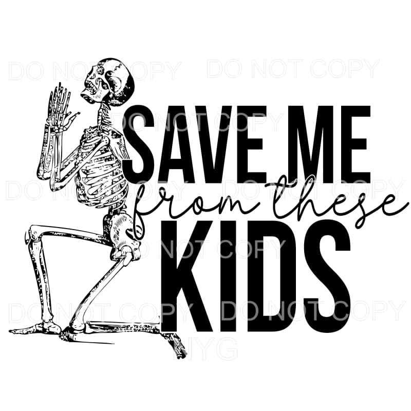 Save Me From These Kids Praying Skeleton #1520 Sublimation 