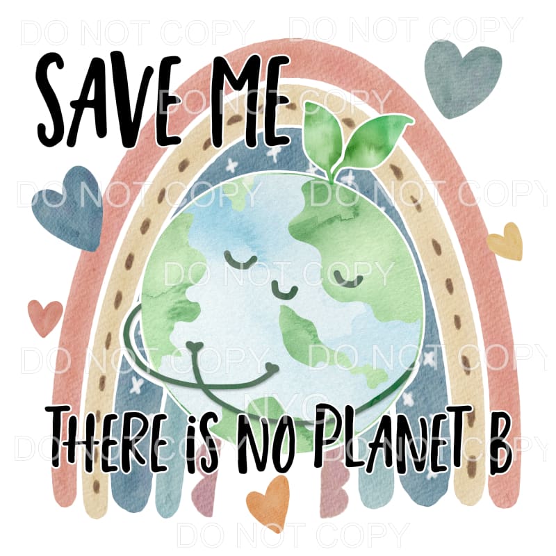 Save Me There Is No Planet B Rainbow Hearts #624 Sublimation