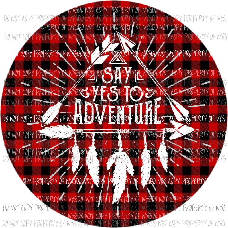 Say Yes To Adventure circle buffalo plaid arrows feathers Sublimation transfers Heat Transfer