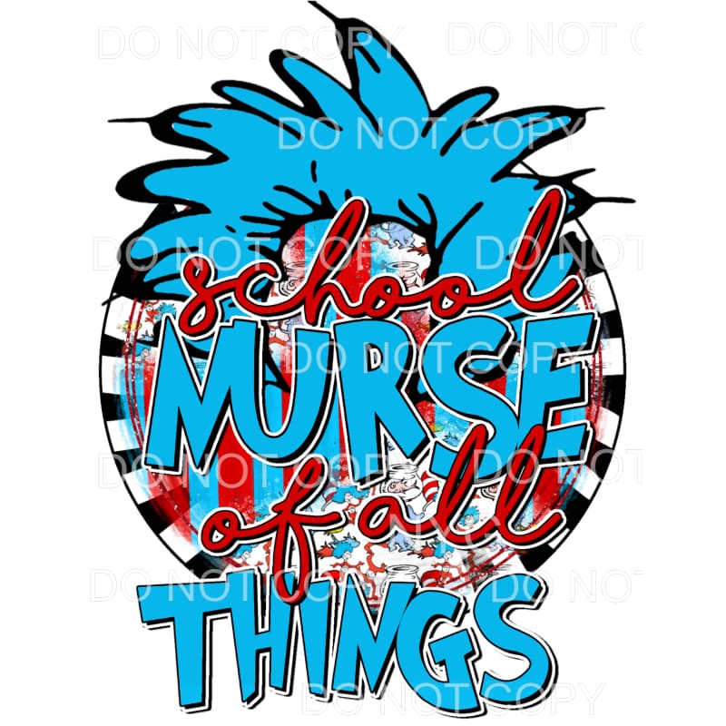 School Nurse Of All Things Dr Seuss Sublimation transfers - 