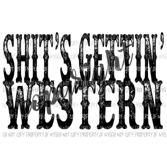 Shits Gettin Western 2 Sublimation transfers Heat Transfer