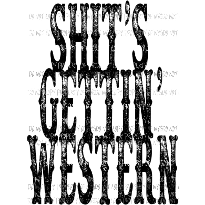 Shits Gettin Western Sublimation transfers Heat Transfer