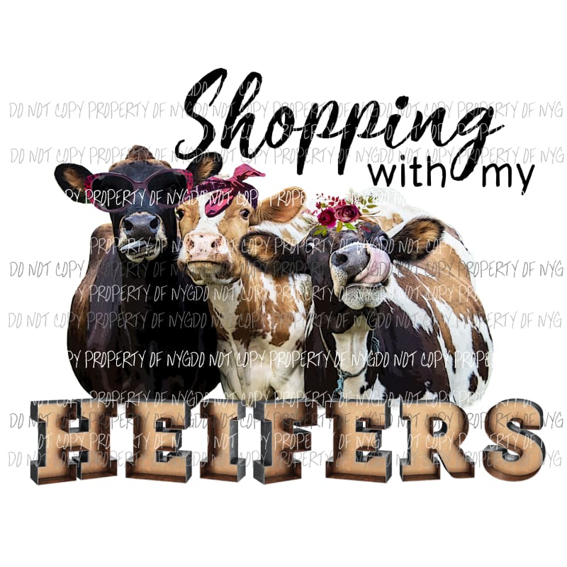 Shopping with my heifers Sublimation transfers Heat Transfer