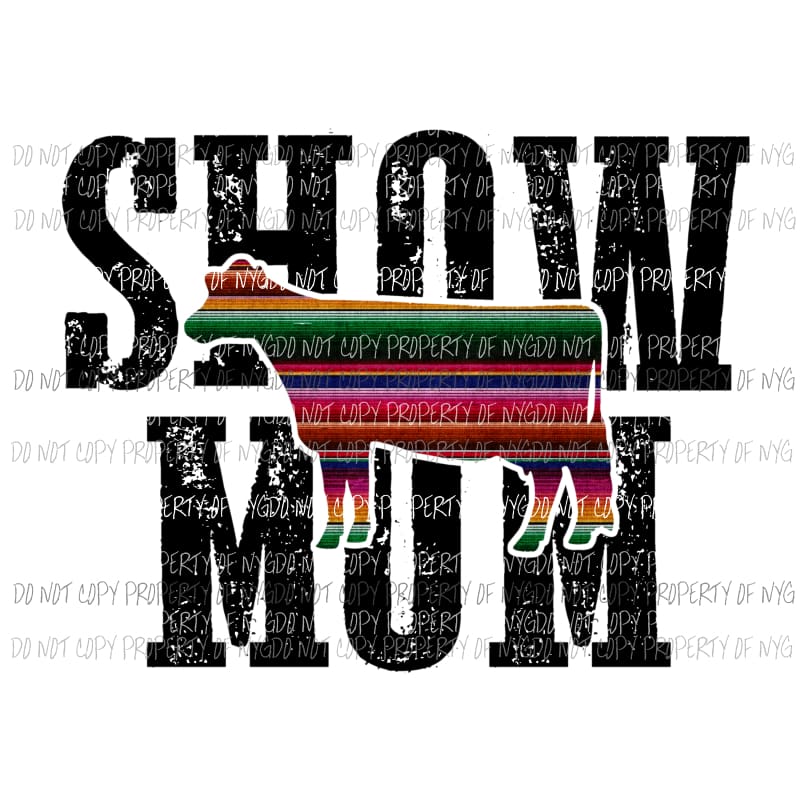 Show Mom #1 serape cow Sublimation transfers Heat Transfer