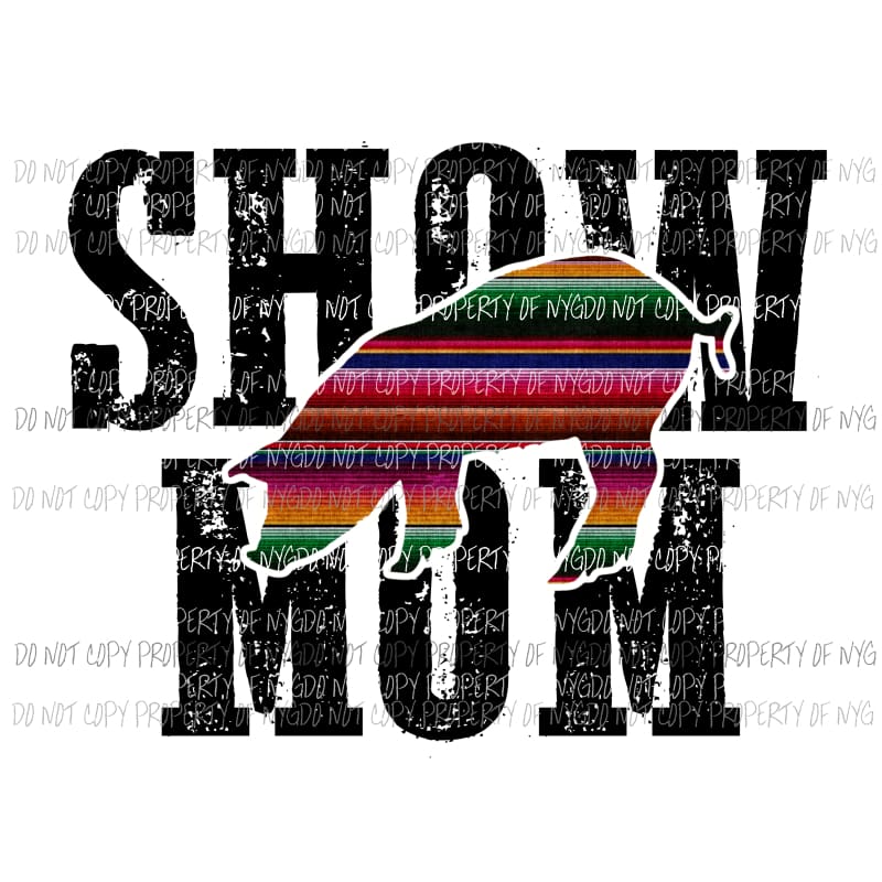 Show Mom #4 serape pig Sublimation transfers Heat Transfer
