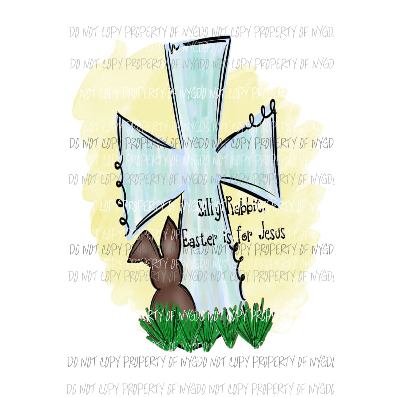 Silly Rabbit Easter is for Jesus cross # 2 Sublimation transfers Heat Transfer
