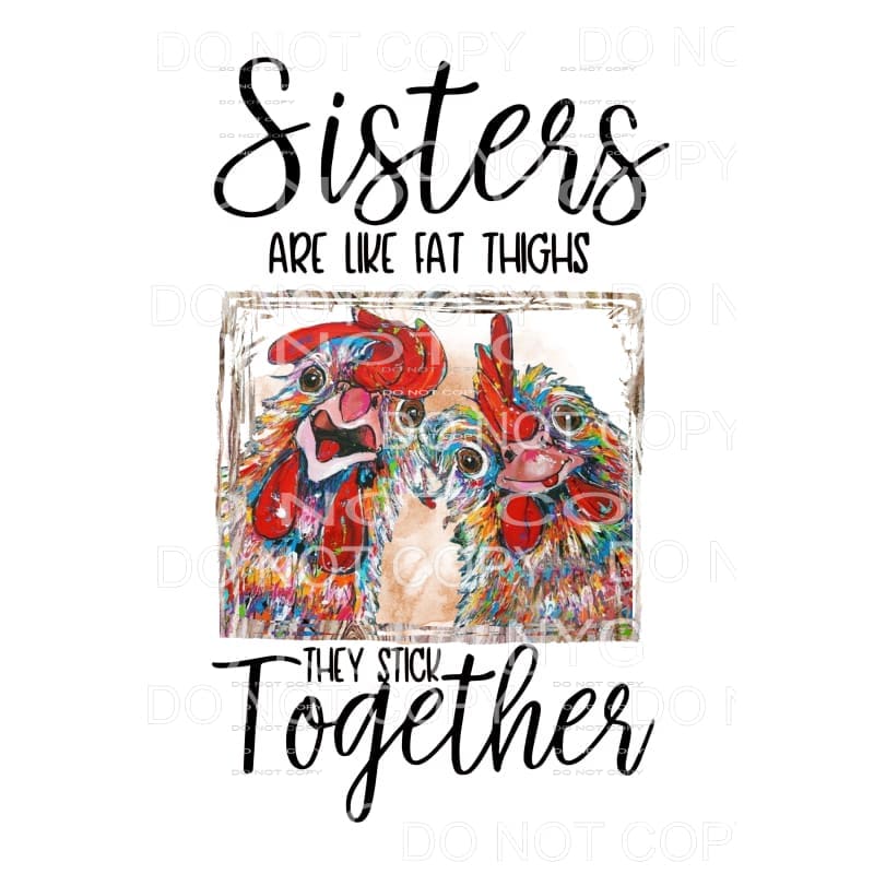 Sisters Are Like Fat Thighs # 7948 They Stick Together 