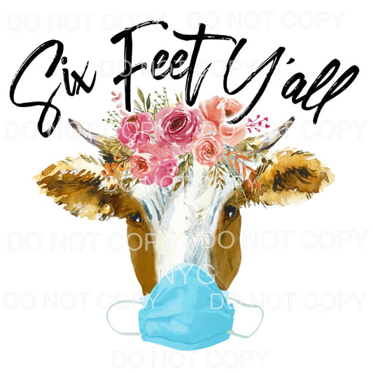 Six Feet Y’all Cow Mask Flowers Sublimation transfers - Heat