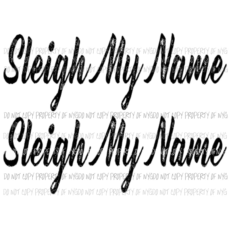 Sleigh My Name - Christmas Sublimation transfers Heat Transfer