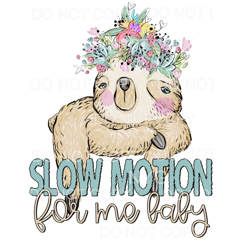 Slow Motion For Me Baby Sloth Flowers Sublimation transfers 