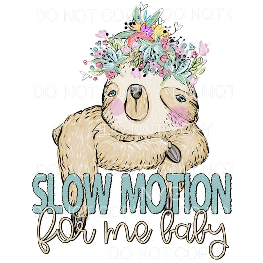 Slow Motion For Me Baby Sloth Flowers Sublimation transfers 