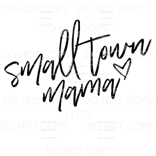 Small Town Mama Sublimation transfers - Heat Transfer