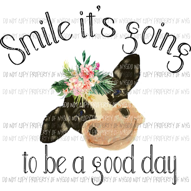 Smile its going to be a good day cow Sublimation transfers Heat Transfer