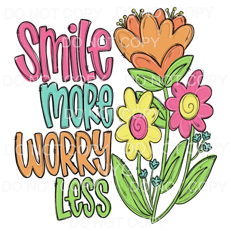 Smile More Worry Less Flowers Sublimation transfers - Heat 