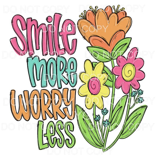 Smile More Worry Less Flowers Sublimation transfers - Heat 