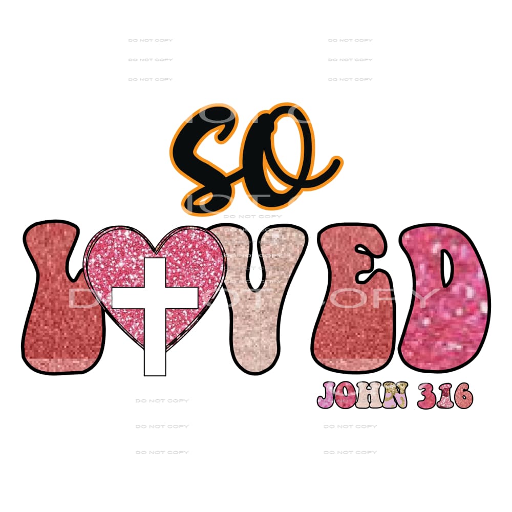 So Loved #5145 Sublimation transfers - Heat Transfer Graphic