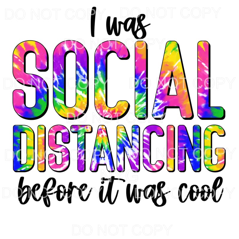 Social Distancing Before It Was Cool Tie Dye Sublimation 