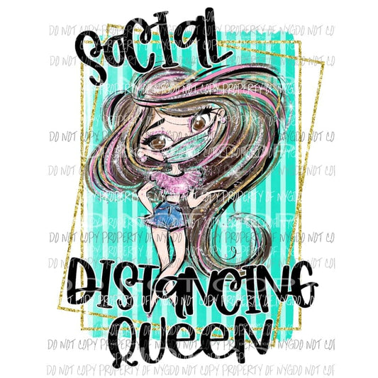 Social Distancing Queen #2 Sublimation transfers Heat Transfer