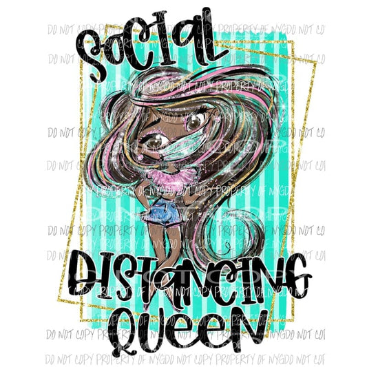 Social Distancing Queen #3 Sublimation transfers Heat Transfer