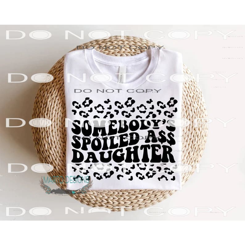 Sombody’s Spoiled Ass Daughter #9249 Sublimation transfers -