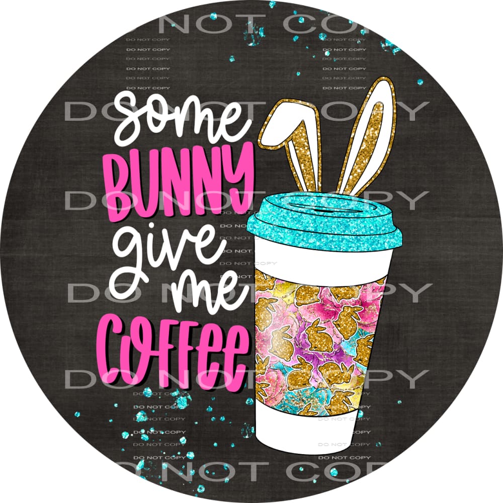 some bunny give me coffee #4899 Sublimation transfers - Heat