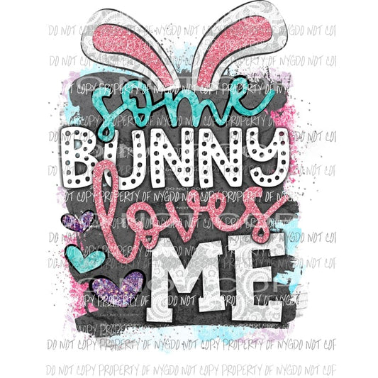 Some Bunny Loves Me Sublimation transfers Easter Heat Transfer