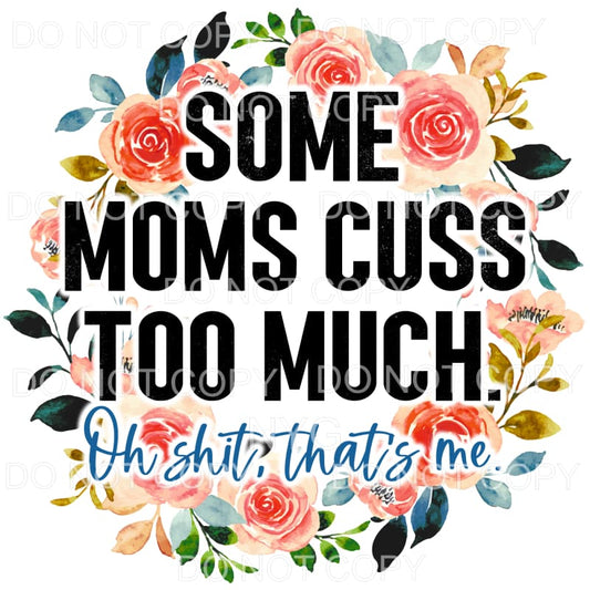 Some Moms Cuss Too Much Floral Wreath Sublimation transfers 