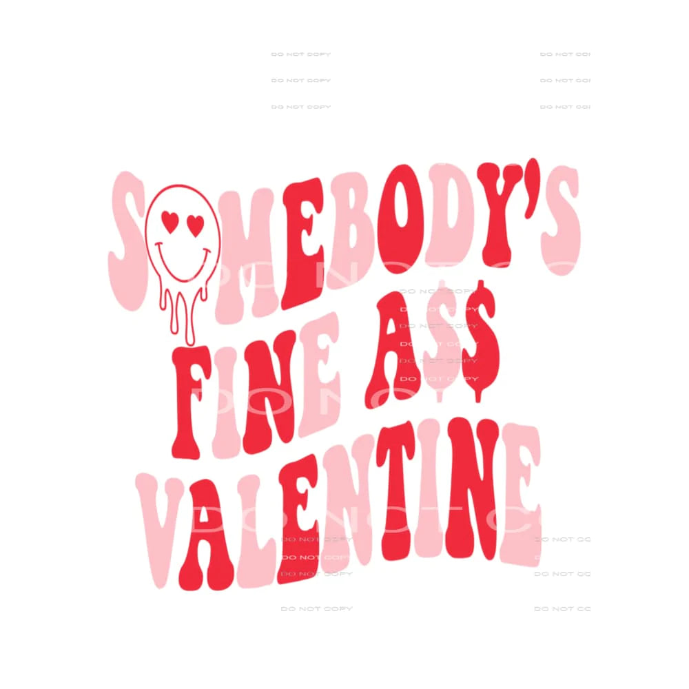 Somebodys fine ass valentine # 2307 Sublimation transfers -