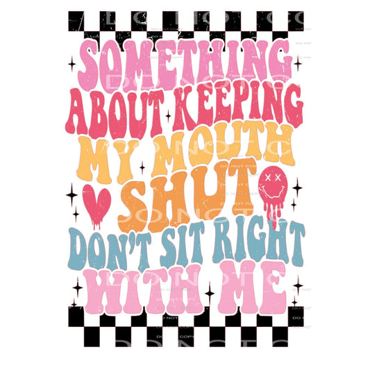 Something About Keeping My Mouth Shut Don’t Sit