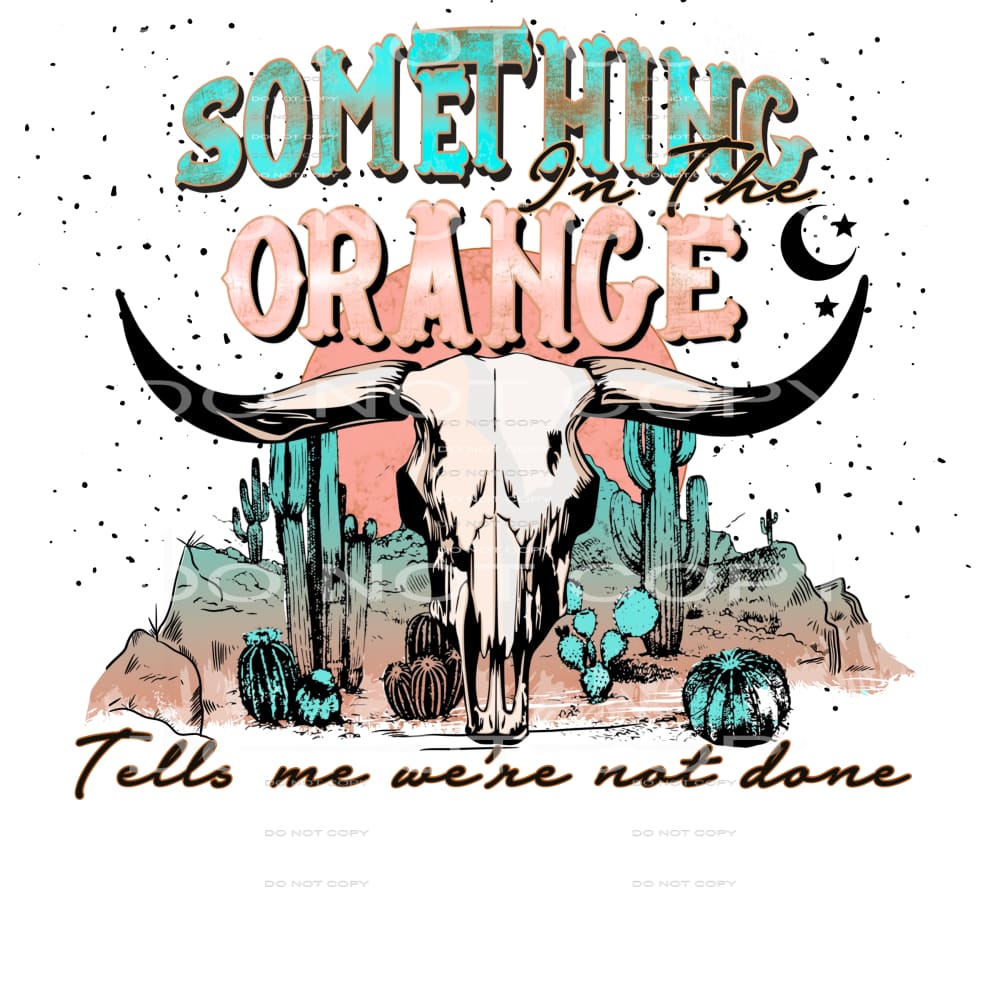 Something In The Orange #4397 Sublimation transfers - Heat