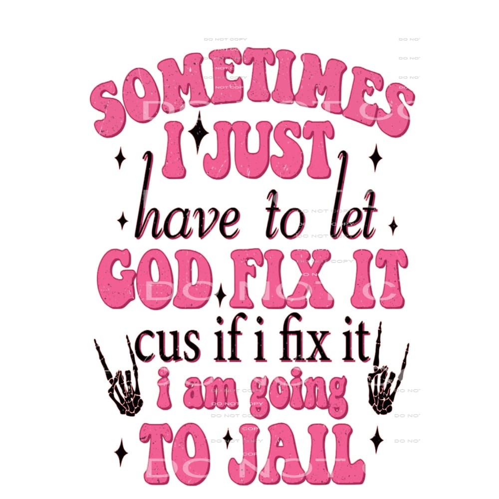 Sometimes I Just Have To Let God Fix It... #5482 Sublimation