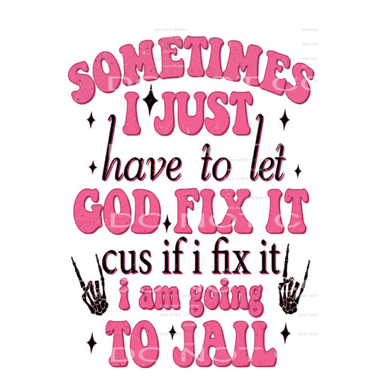 Sometimes I Just Have To Let God Fix It... #5482 Sublimation