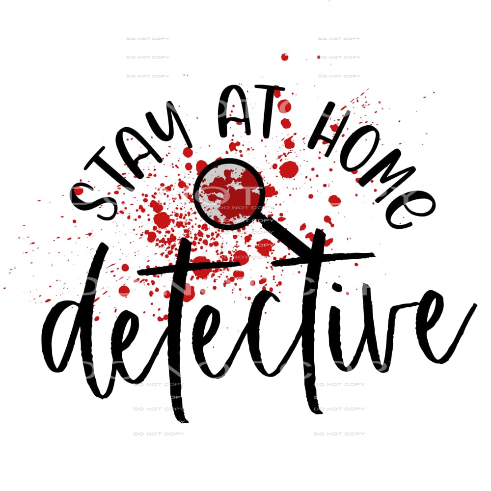 stay at home detective #6301 Sublimation transfers - Heat 