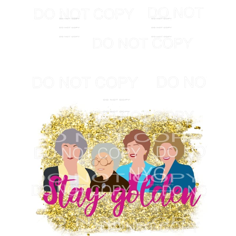 Stay Golden Golden Girls Sublimation transfers - Heat 