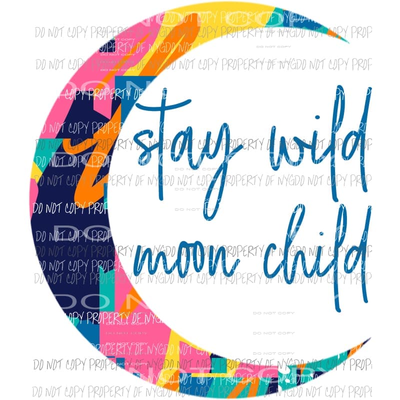 Stay Wild Moon Child Sublimation transfers Heat Transfer