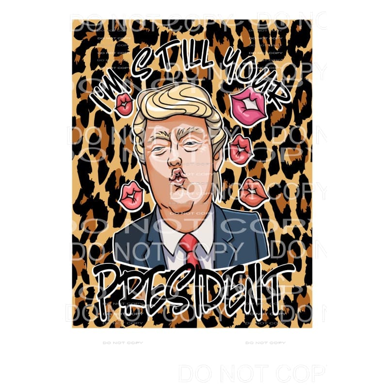 Still your president leopard Sublimation transfers - Heat 
