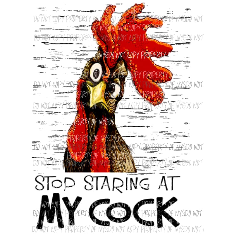 Stop staring at my cock chicken rooster Sublimation transfers Heat Transfer