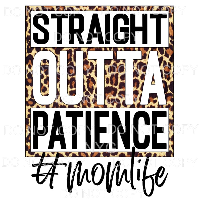 Straight Outta Patience Mom Life Leopard Sublimation 