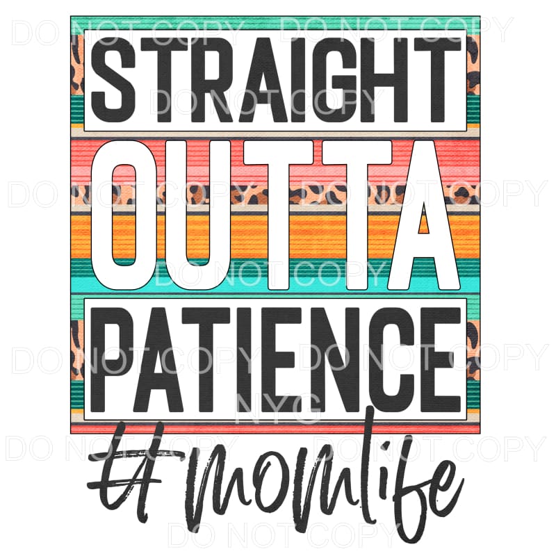 Straight Outta Patience Mom Life Serape Leopard Sublimation 