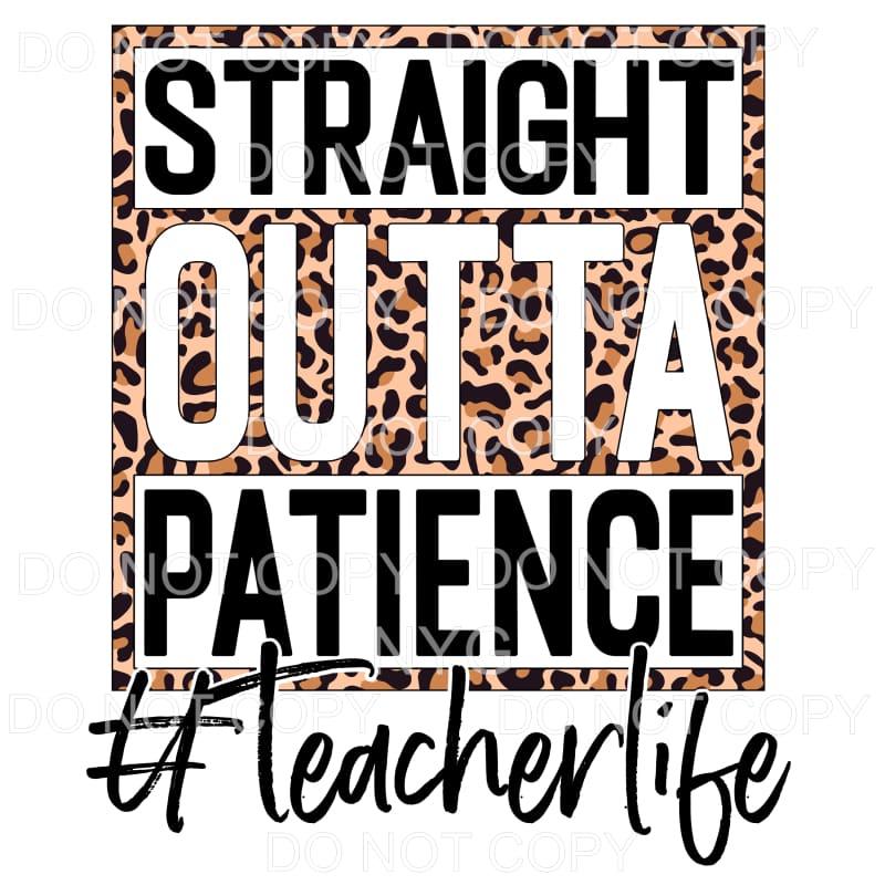 Straight Outta Patience Teacher Life Leopard #650 